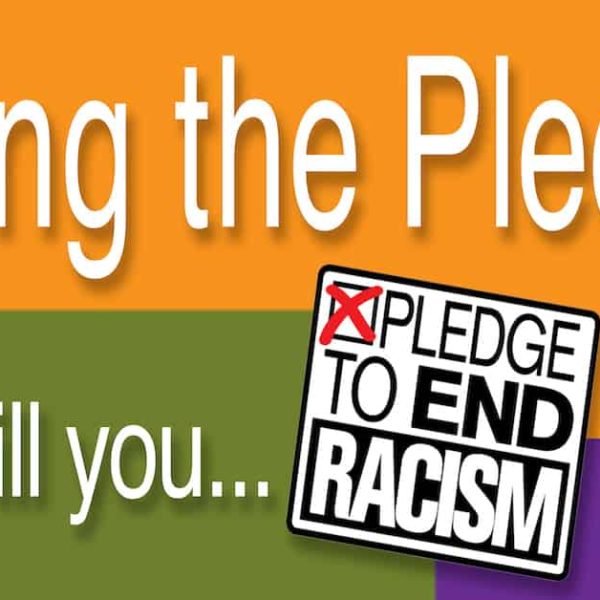 Living the Pledge. Will you Pledge to End Racism